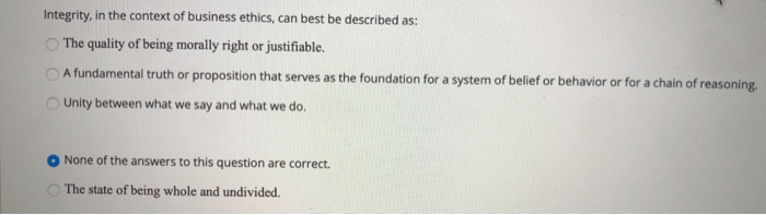 Integrity, in the context of business ethics, can
