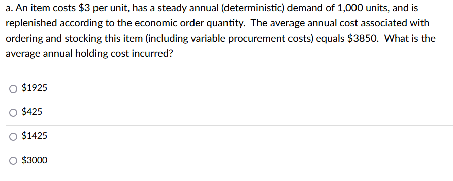 a. An item costs $3 per unit, has a steady annual