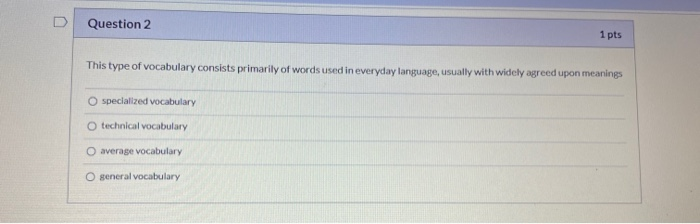 Question 2 1 pts This type of vocabulary consists