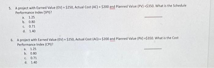 5. A project with Earned Value (EV)=$250, Actual