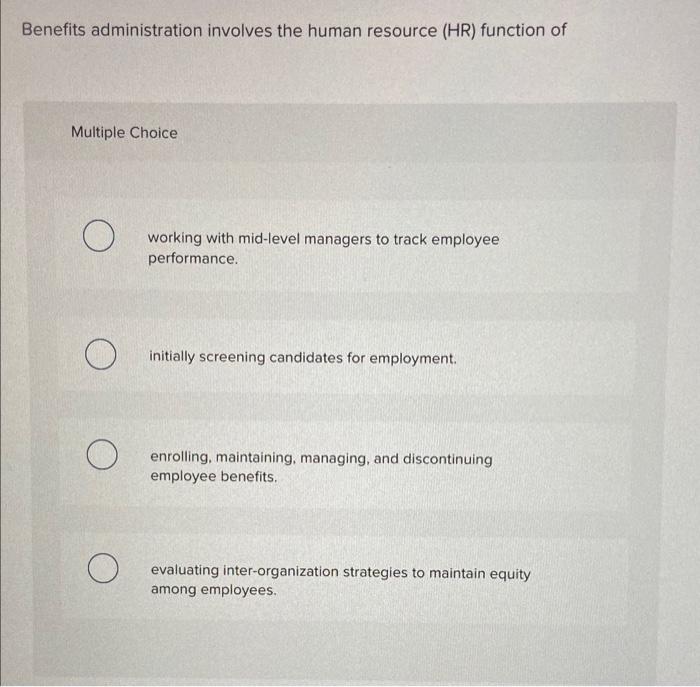 Benefits administration involves the human