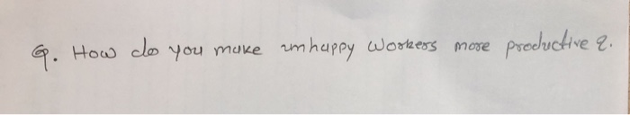 G. How do you make am happy workers more