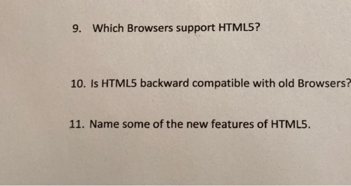 9. Which Browsers support HTML5? 10. Is HTML5