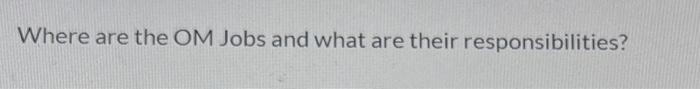 Where are the OM Jobs and what are their