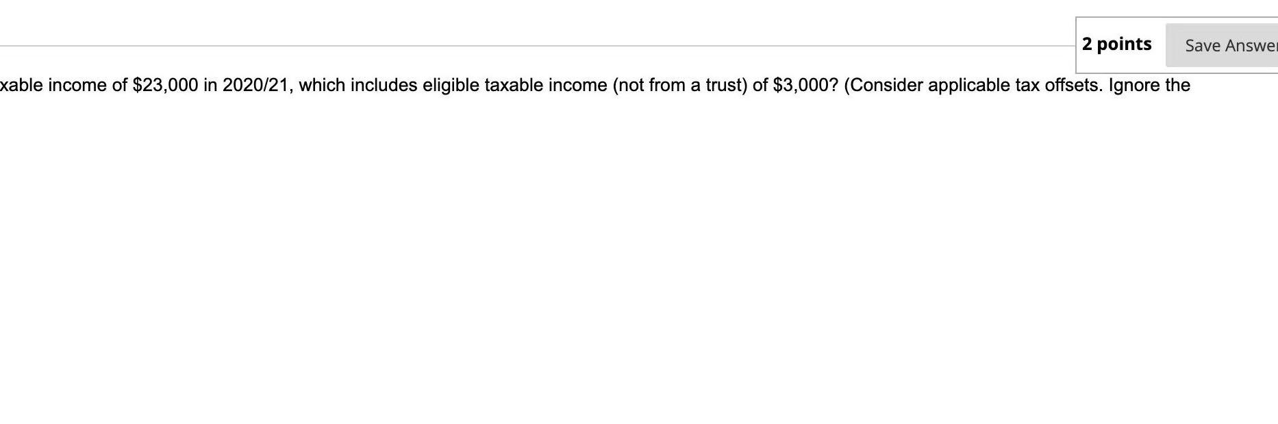 2 points Save Answer xable income of $23,000 in