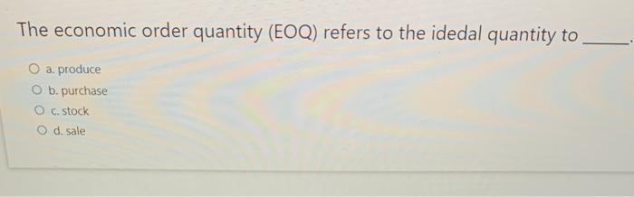 The economic order quantity (EOQ) refers to the