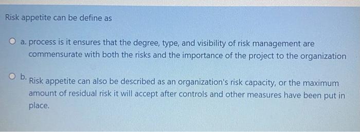Risk appetite can be define as a. process is it