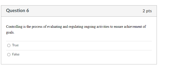Question 6 2 pts Controlling is the process of
