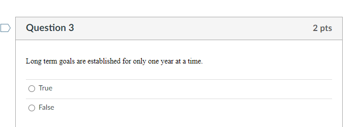 Question 3 2 pts Long term goals are established