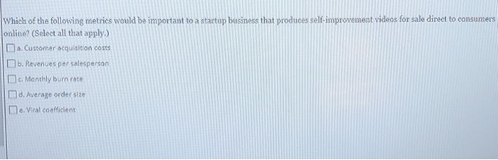 Which of the following metrics would be important