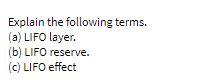Explain the following terms. (a) LIFO layer. (b)