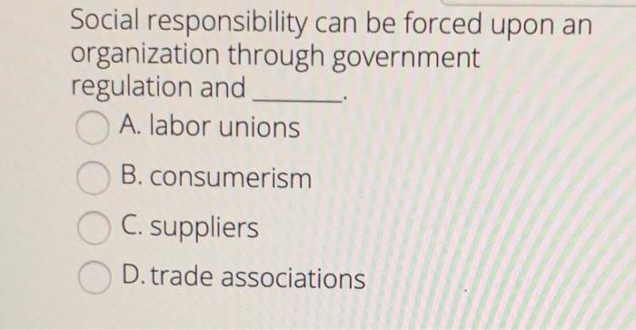 Social responsibility can be forced upon an