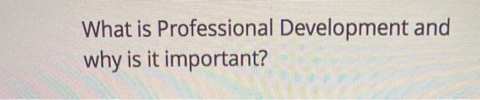 What is Professional Development and why is it