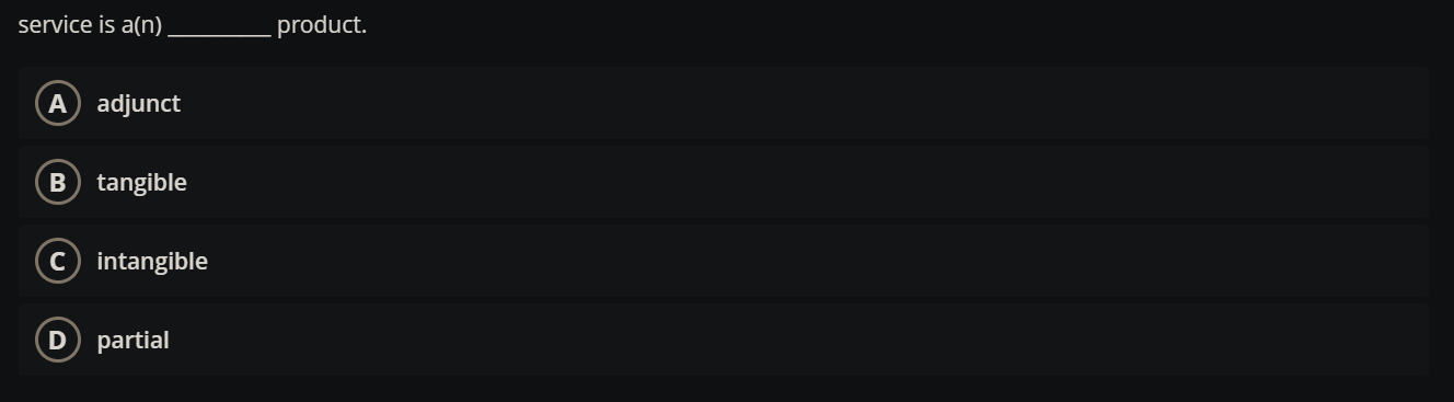 service is a(n). product. A adjunct B tangible