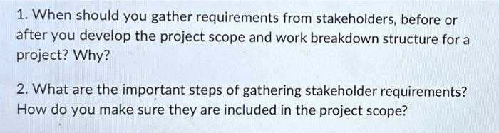 1. When should you gather requirements from