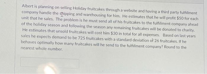 Albert is planning on selling Holiday fruitcakes
