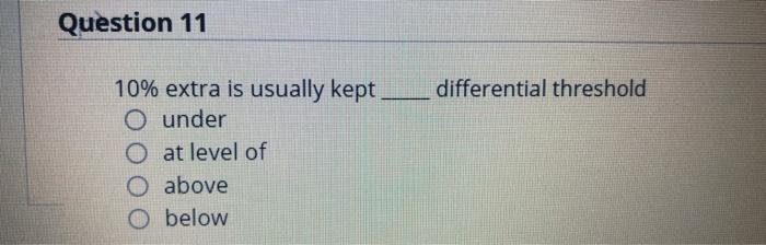 Question 11 differential threshold 10% extra is