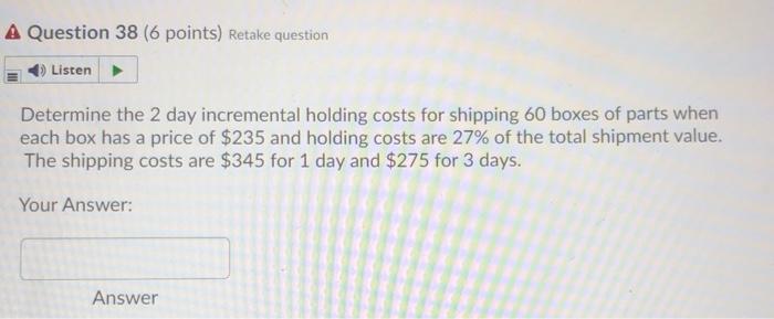 A Question 38 (6 points) Retake question Listen