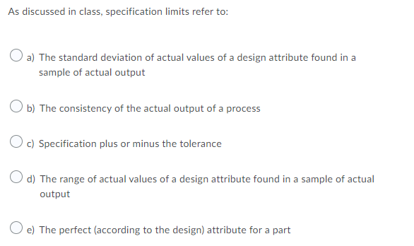 As discussed in class, specification limits refer