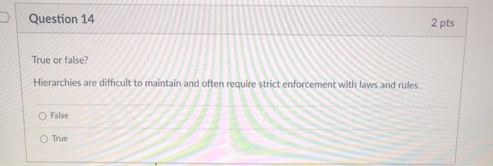 Question 14 2 pts True or false? Hierarchies are