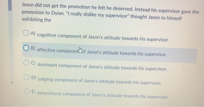 Jason did not get the promotion he felt he