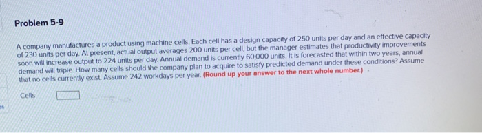 Problem 5-9 A company manufactures a product
