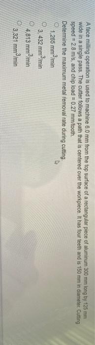 please help on answer A face milling operation is