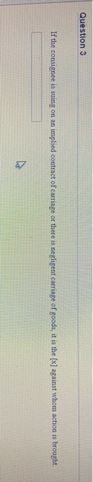 Question 3 If the consignee is suing on an