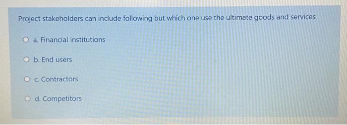 Project stakeholders can include following but