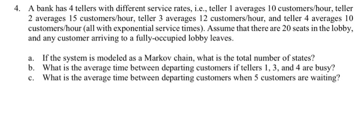 4. A bank has 4 tellers with different service