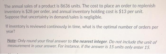 The annual sales of a product is 8636 units. The