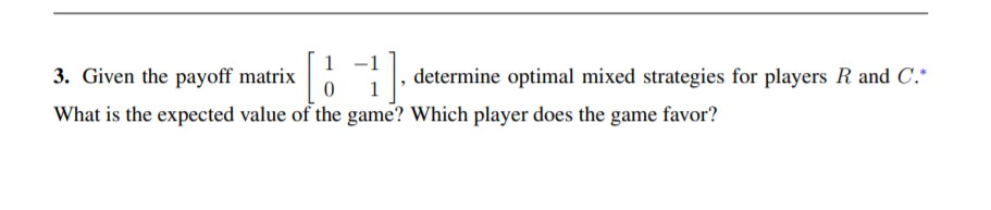 1 - 1 3. Given the payoff matrix , determine