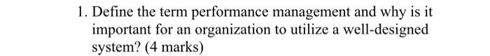 1. Define the term performance management and why