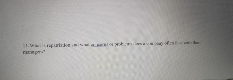 11-What is repatriation and what concerns or