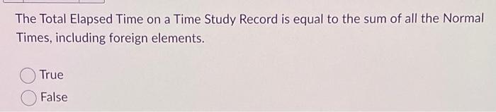 The Total Elapsed Time on a Time Study Record is
