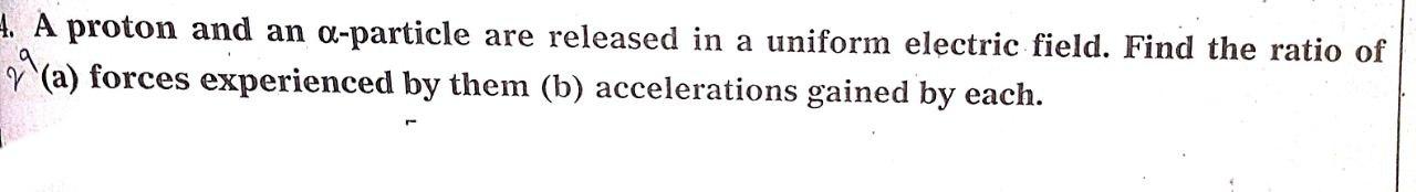 Hii Dear.. please exact answer 4. A proton and an