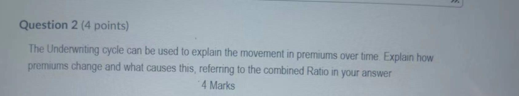 Question 2 (4 points) The Underwriting cycle can