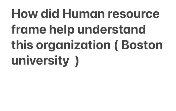 How did Human resource frame help understand this