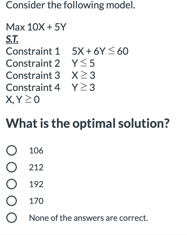 Consider the following model. Max 10X + 5Y S.T.