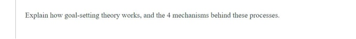 Explain how goal-setting theory works, and the 4