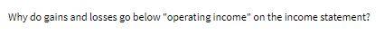 Why do gains and losses go below "operating