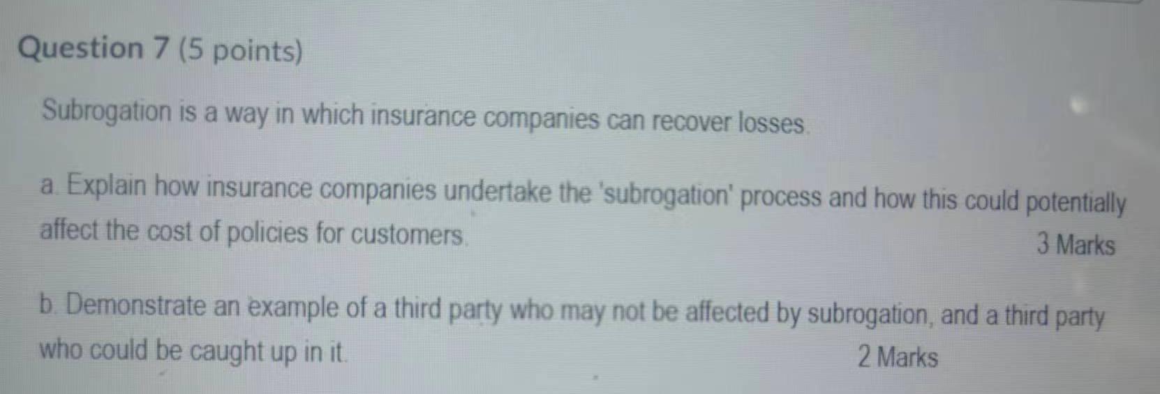 Question 7 (5 points) Subrogation is a way in