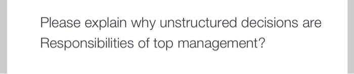 please answer Please explain why unstructured
