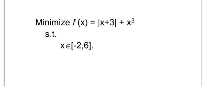 Minimize f(x)=x+3+x3 s.t. x[2,6]