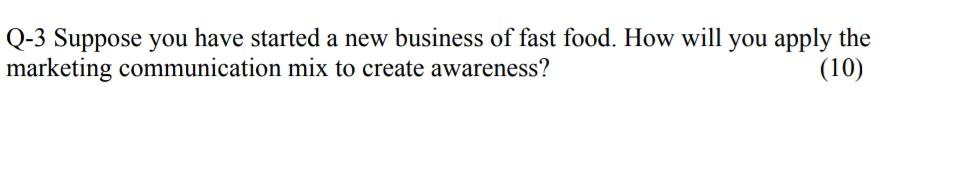 please help please Q-3 Suppose you have started a