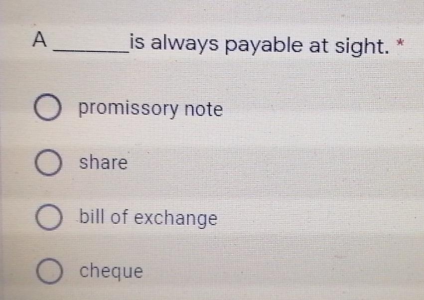 is always payable at sight. O promissory note O