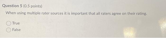 Question 5 (0.5 points) When using multiple rater