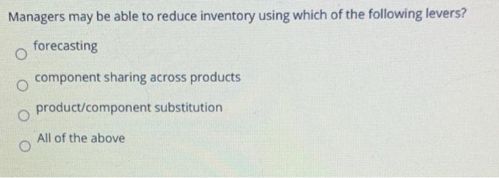 Managers may be able to reduce inventory using