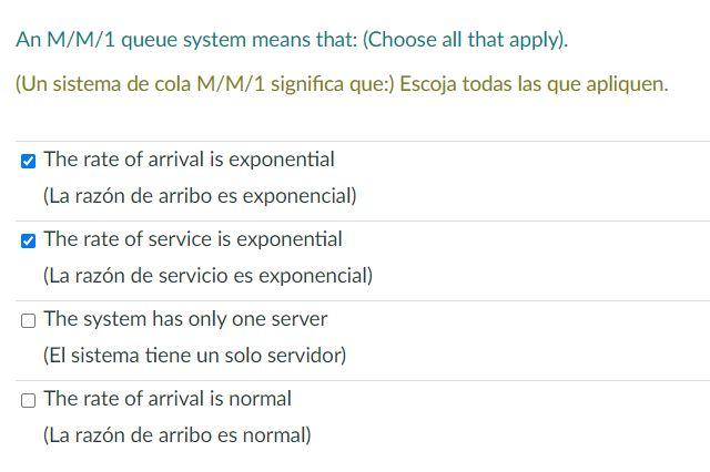 An M/M/1 queue system means that: (Choose all