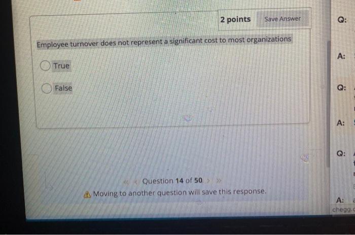 2 points Save Answer Q: Employee turnover does